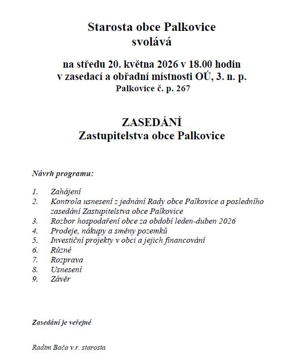 Starosta obce Palkovice svolává na středu 20. května 2026 v 18.00 hodin v zasedací a obřadní místnosti OÚ, 3. n. p. Palkovice č. p. 267 zasedání Zastupitelstva obce Palkovice. Program v příloze.