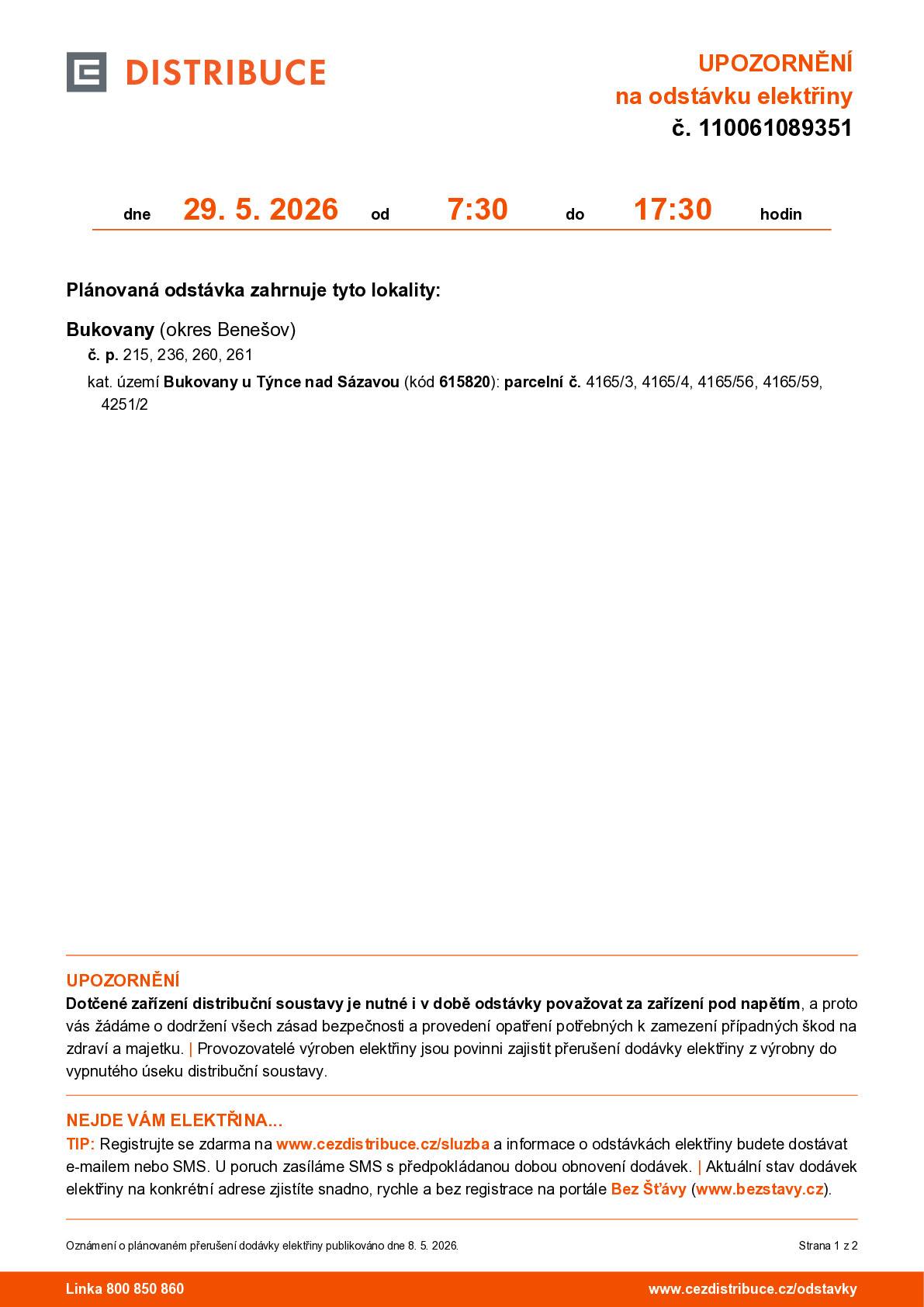 Vážení občané, v pátek 29. 5. 2026 bude v části obce Bukovany probíhat plánovaná odstávka elektřiny v době od 7:30 do 17:30 hodin. Odstávka se týká vybraných čísel popisných a parcel v uvedené lokalitě – podrobnosti naleznete v přiloženém oznámení. Prosíme, počítejte s touto odstávkou a zajistěte si vše potřebné s předstihem. Děkujeme za pochopení.