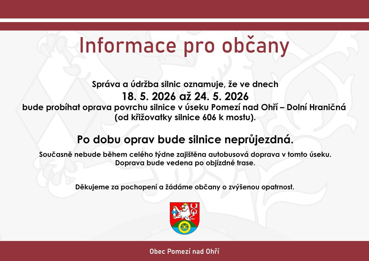 Správa a údržba silnic Karlovarského kraje bude provádět opravu povrchu silnice Pomezí nad Ohří - Dolní Hraničná ve dnech 18. 5. 2026 až 24. 5. 2026. Silnice bude v tomto termínu neprůjezdná. Autobusová doprava nebude zajištěna.