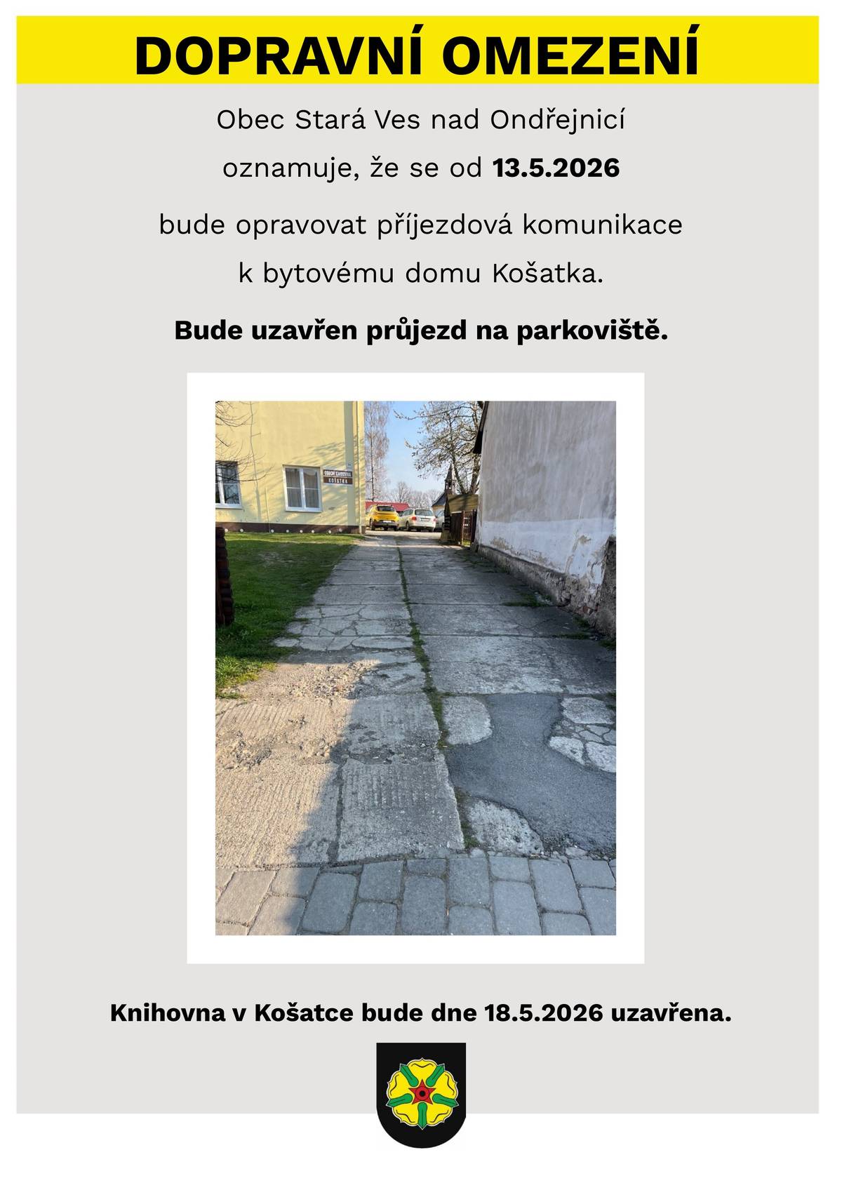 Obec Stará Ves nad Ondřejnicí oznamuje, že se od 13. 5. 2026 bude opravovat příjezdová komunikace k bytovému domu na ul. Oderská v Košatce. Průjezd na parkoviště bude uzavřen. V pondělí 18. 5. 2026 bude uzavřena rovněž knihovna v Košatce. Děkujeme za pochopení.