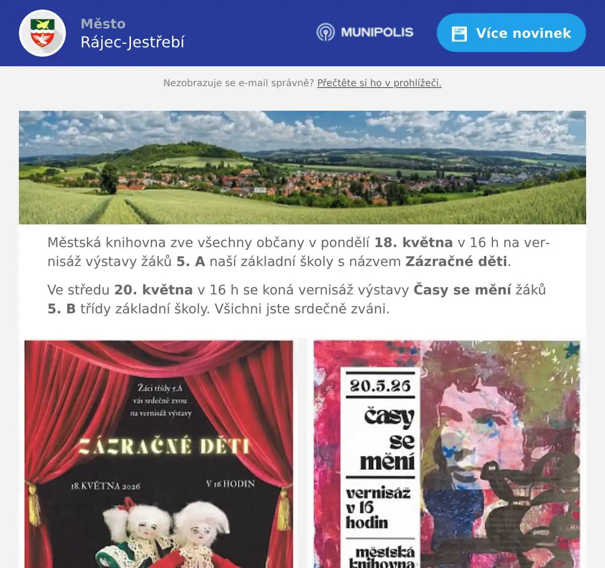 Městská knihovna zve všechny občany v pondělí 18. května v 16 h na vernisáž výstavy žáků 5. A naší základní školy s názvem Zázračné děti. Ve středu 20. května v 16 h se koná vernisáž výstavy Časy se mění žáků 5. B třídy základní školy. Všichni jste srdečně zváni.