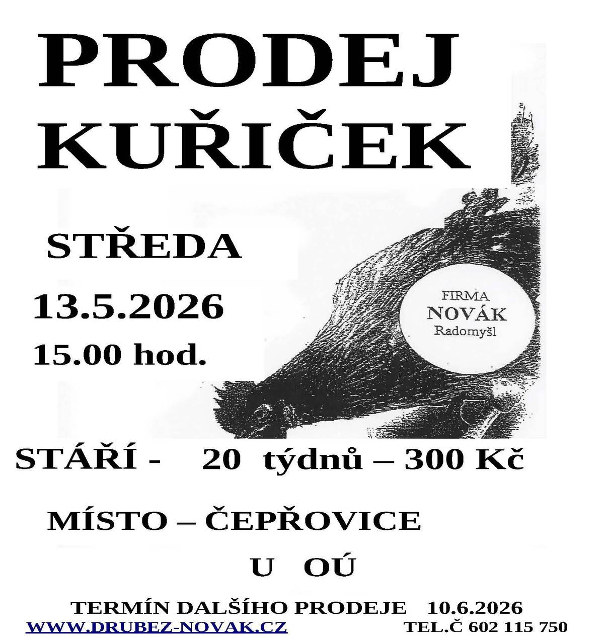 Vážení občané,   ve středu 13. 5. 2026 od 15:00 hod na návsi v Čepřovicích proběhne prodej kuřiček.  Stáří 20 týdnů Cena 300 Kč.  telefon na prodejce - 602 115 750