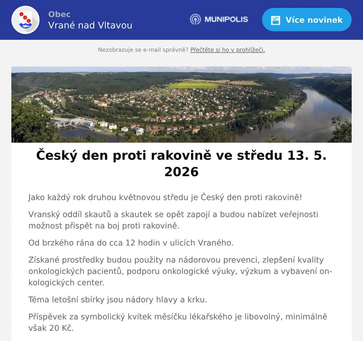 Jako každý rok druhou květnovou středu je Český den proti rakovině! Vranský oddíl skautů a skautek se opět zapojí a budou nabízet veřejnosti možnost přispět na boj proti rakovině. Od brzkého rána do cca 12 hodin v ulicích Vraného. Získané prostředky budou použity na nádorovou prevenci, zlepšení kvality onkologických pacientů, podporu onkologické výuky, výzkum a vybavení onkologických center. Téma letošní sbírky jsou nádory hlavy a krku. Příspěvek za symbolický kvítek měsíčku lékařského je libovolný, minimálně však 20 Kč. Lze platit hotově nebo platbou přes QR kód.