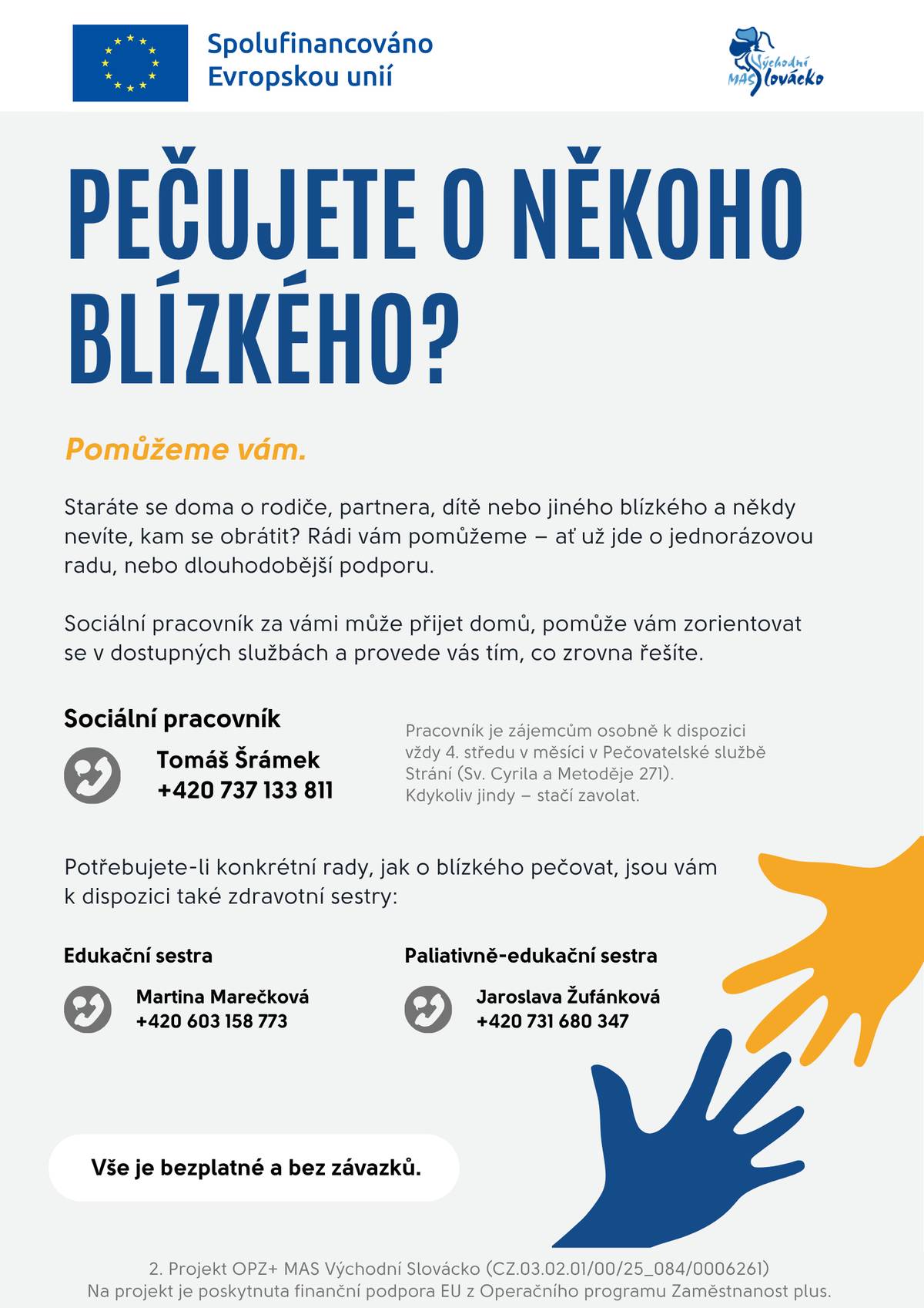 Pomůžeme vám. Staráte se doma o rodiče, partnera, dítě nebo jiného blízkého a někdy nevíte, kam se obrátit? Rádi vám pomůžeme - ať už jednorázovou radou nebo dlouhodobější podporou. Bližší informace a kontakty naleznete na přiloženém plakátu.