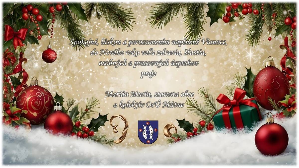 Spokojné, láskou a porozumením naplnené Vianoce, do Nového roku veľa zdravia, šťastia, osobných a pracovných úspechov praje Marián Murín, starosta obce a kolektív OcÚ Mútne.