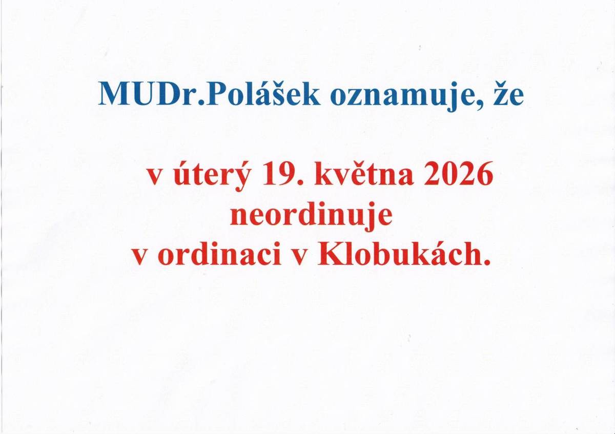 MUDr. Polášek informuje, že v úterý 19. května 2026 nebude ordinovat v ordinaci v Klobukách. Prosíme občany, aby si naplánovali své návštěvy s ohledem na tuto změnu.