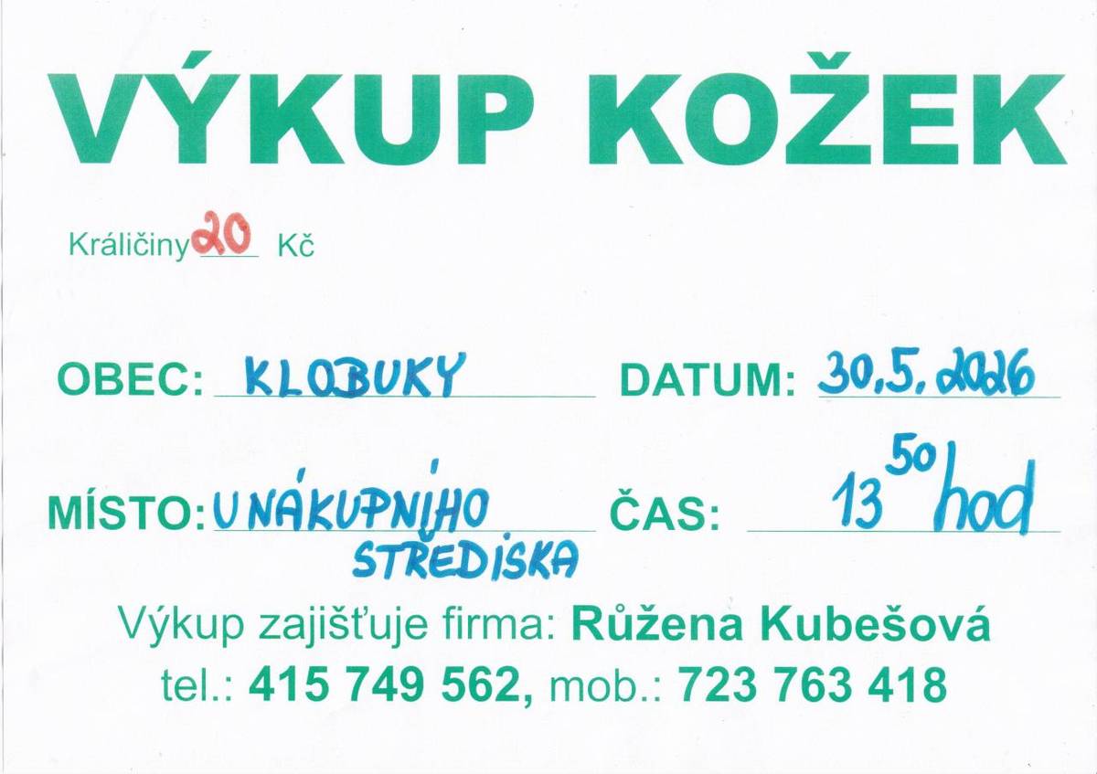 V sobotu 30. května 2026 proběhne od 13:50 hod. výkup kožek u nákupním střediska v Klobukách. Pro více informací se můžete obrátit na uvedené telefonní číslo. Těšíme se na vaši účast.