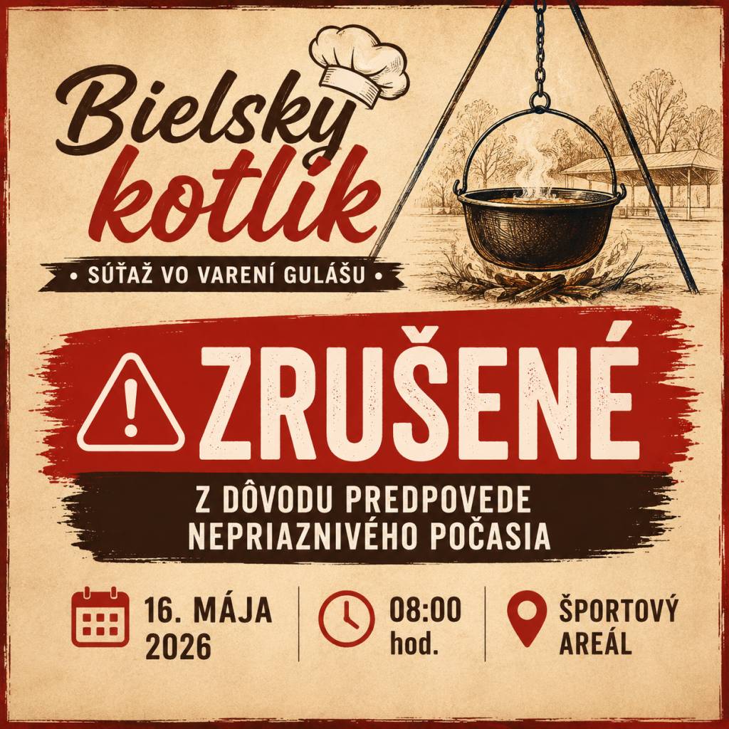 Obecný úrad ruší súťaž vo varení gulášu "Bielsky kotlík" dňa 16.mája 2026 z dôvodu nepriaznivého počasia.