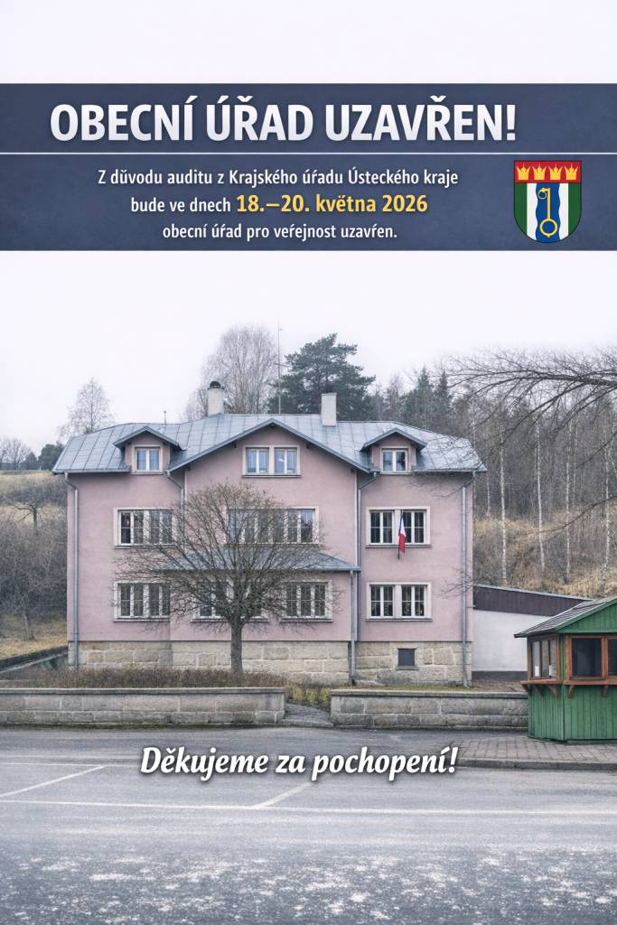 Z důvodu auditu z Krajského úřadu Ústeckého kraje bude obecní úřad uzavřen pro veřejnost ve dnech 18. až 20. května 2026. Omlouváme se za způsobené potíže.