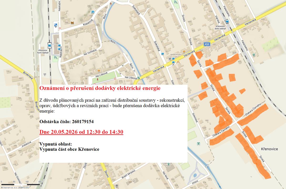 Z důvodu plánovaných prací na zařízení distribuční soustavy - rekonstrukcí, oprav, údržbových a revizních prací – bude přerušena dodávka elektrické energie dne 20. 5. 2026 od 12.30–14.30 hodin. Dne 20. 5. 2026 12:30–14:30 hodin   vypnutá oblast: Křenovice, ulice Široká, Otakara Černého
