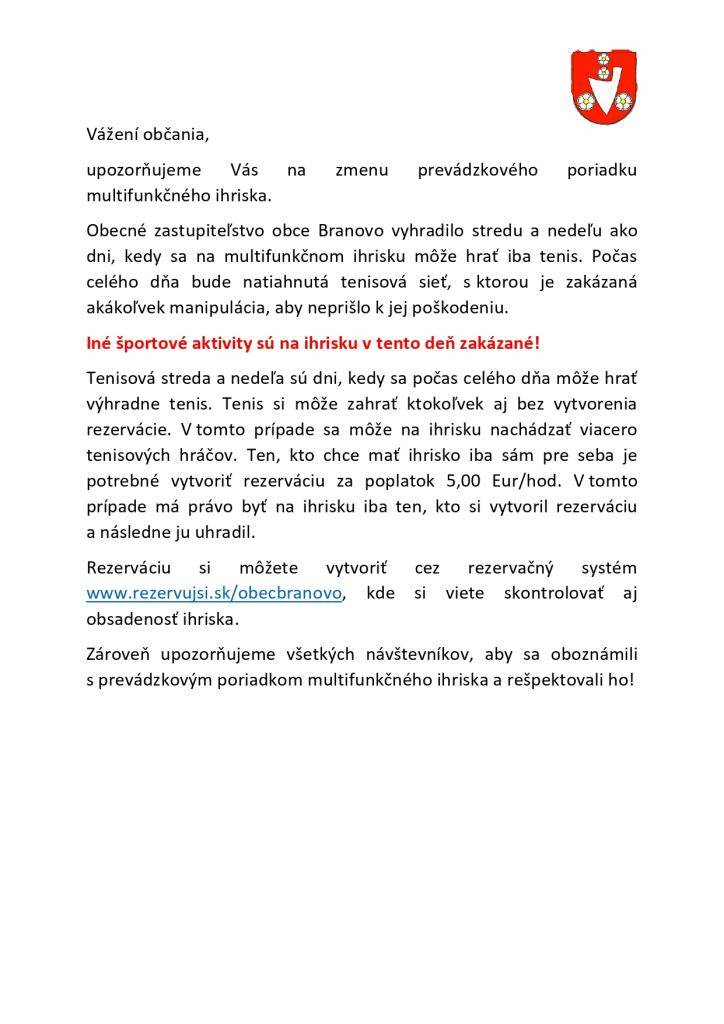 Vyhradené dni na športy:    Futbal, nohejbal, volejbal - pondelok, utorok, štvrtok,     piatok, sobota,    Tenis - streda, nedeľa.