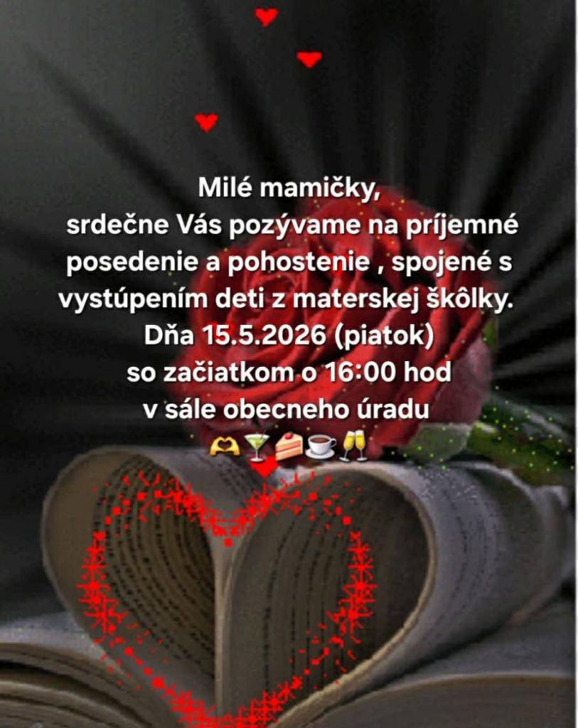 Pozývame hlavne mamičky na príjemné posedenie pri príležitosti Dňa matiek, dňa 15. mája 2026 o 16.00 hod v sále kultúrneho domu