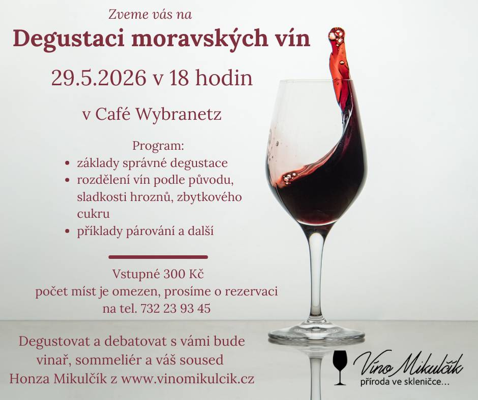V pátek 29. května 2026 od 18:00 hodin se v Café Vybranetz v Markvartovicích uskuteční DEGUSTACE MORAVSKÝCH VÍN. Kapacita místa je omezená, proto neváhejte s rezervací. Vstupné 300 Kč.