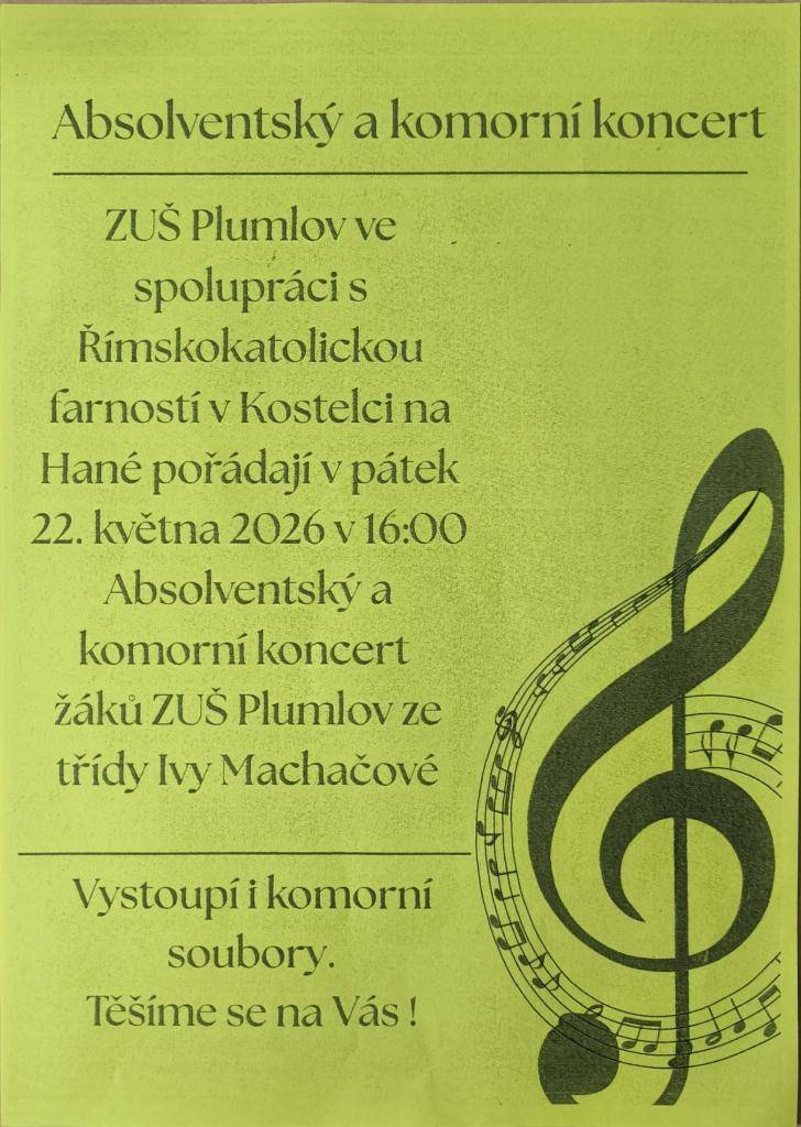 ZUŠ Plumlov ve spolupráci s Římskokatolickou farnosti Kostelec na Hané pořádají Absolventský a komorní koncert žáků ZUŠ Plumlov ze třídy Ivy Machačové. Společně vystoupí i komorní soubory. Koncert se koná v pátek 22. května v 16 hodin v kostele sv. Jakuba Staršího v Kostelci na Hané.