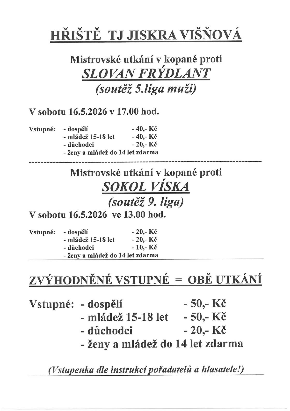 V sobotu 16.5.2026 se konají v době 13.00 - 19.30 hod. v areálu TJ JISKRA Višňová dva fotbalové mistrovské zápasy, kde se očekává zvýšený počet diváků. Tímto TJ JISKRA Višňová prosí návštěvníky utkání, aby svá vozidla parkovali na vyhrazených parkovištích v obci (viz. plánek + jsou k dispozici ještě parkovací místa u místní tělocvičny). Řidiče hlavně prosíme, pokud tyto parkoviště již nebudou volná, aby neparkovali tak, že budou překážet v případě potřeby výjezdu a průjezdu vozidel složek IZS!!! Děkujeme za ohleduplnost!!!  S pozdravem Milan Melka