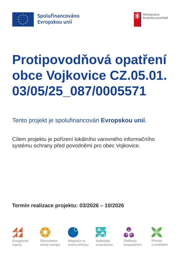 Tento projekt je spolufinancován Evropskou unií. Cílem projektu je pořízení lokálního varovného informačního systému ochrany před povodněmi pro obec Vojkovice.   Termín realizace projektu: 03/2026 – 10/2026