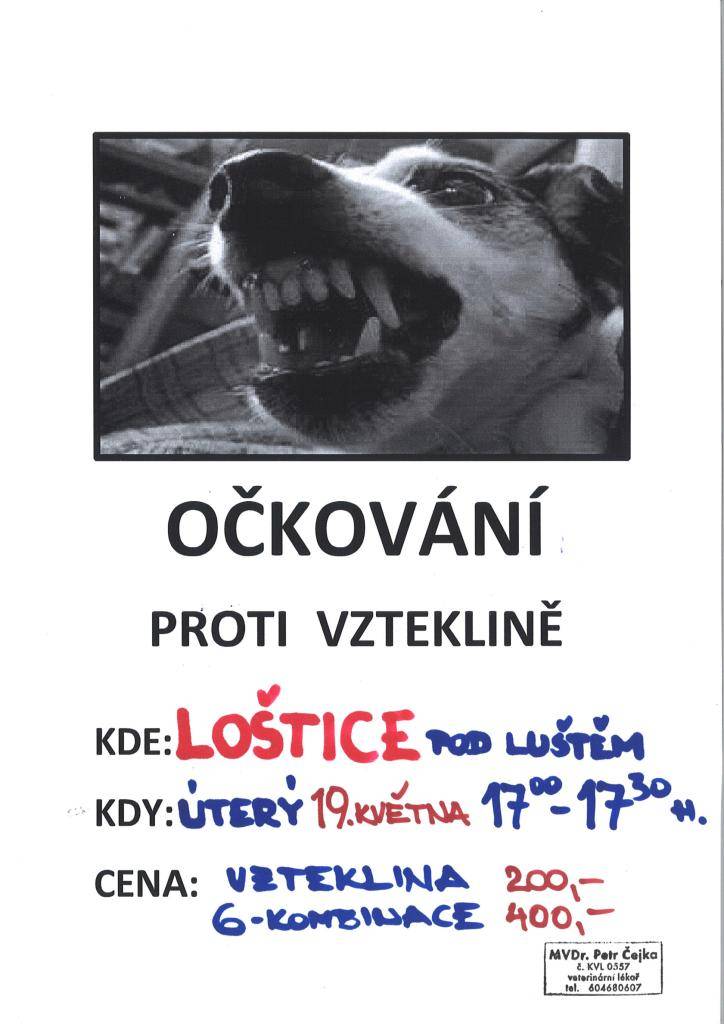MVDr. Petr Čejka oznamuje občanům, že dne 19.05.2026 v době od 17.00 do 17.30 hod. se v Lošticích (Pod Luštěm) a v době od 18.00 do 18.15 hod. ve Vlčicích se uskuteční očkování psů proti vzteklině. Cena za 1 očkování: vzteklina samostatně 200,-Kč, 6-kombinace 400,-Kč.