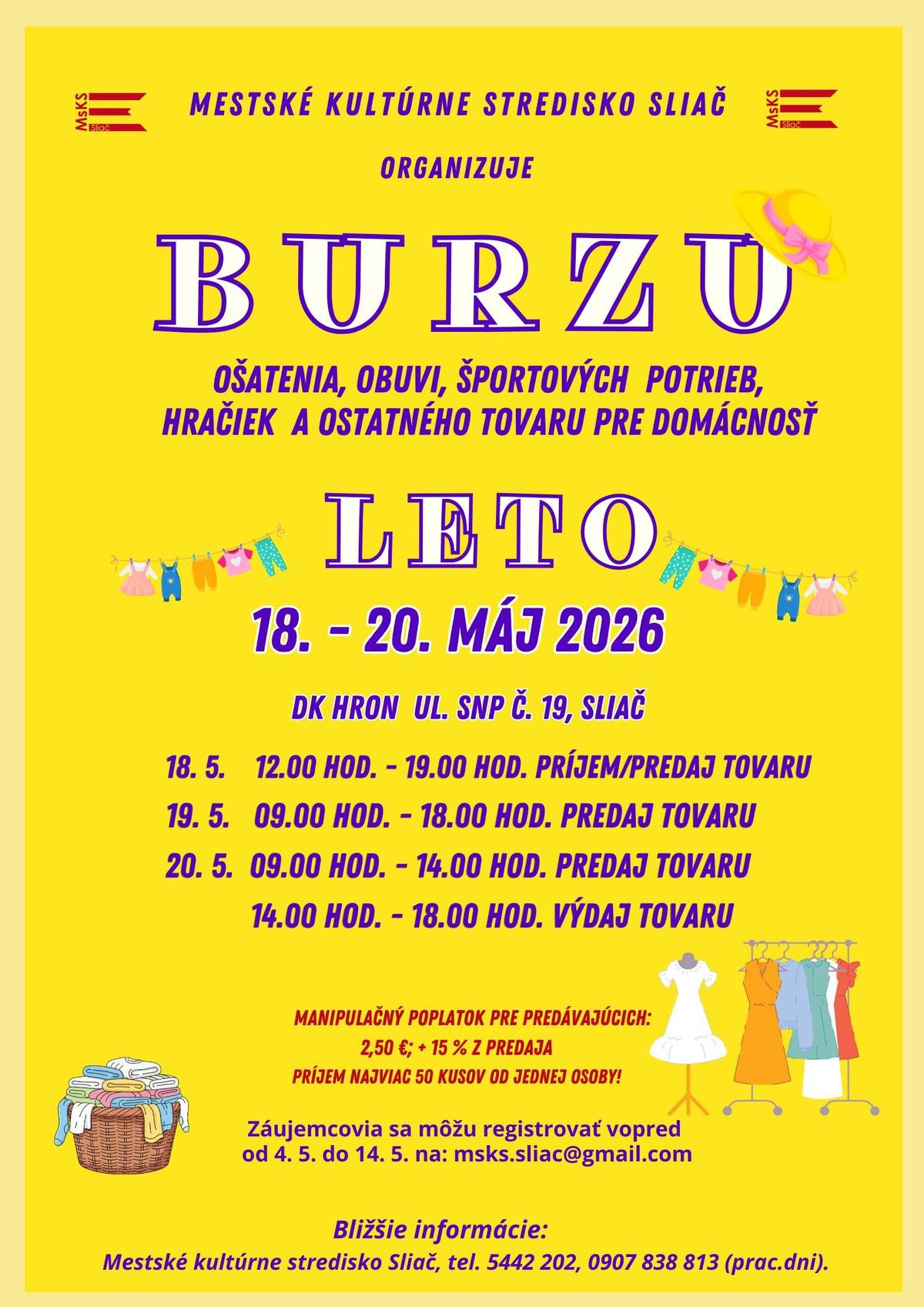 Mestské kultúrne stredisko Sliač pozýva na: Burzu ošatenia, obuvi, športových potrieb, hračiek a ostatného tovaru pre domácnosť – LETO 2026 📍 Miesto: DK Hron 📅 Termín: 18. – 20. máj 2026 Program 18. 5. 2026  12:00 – 19:00 — príjem / predaj tovaru  19. 5. 2026  09:00 – 18:00 — predaj tovaru  20. 5. 2026  09:00 – 14:00 — predaj tovaru 14:00 – 18:00 — výdaj tovaru  Registrácia predajcov Záujemcovia o predaj sa môžu registrovať vopred od 4. 5. do 14. 5. 2026 na e-mailovej adrese: msks.sliac@gmail.com
