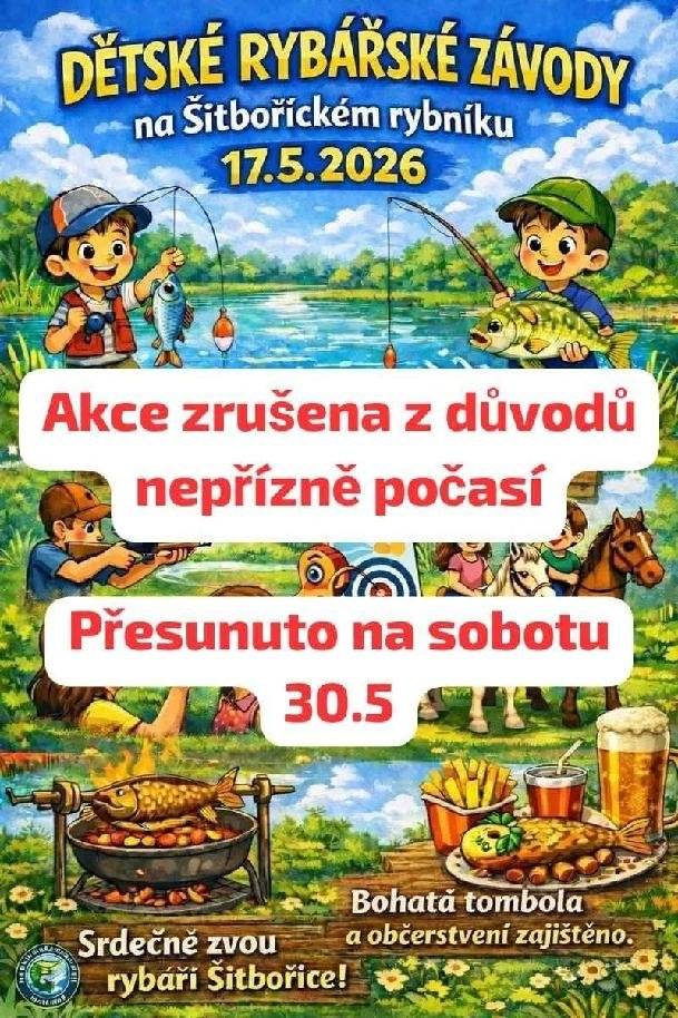 Moravský rybářský svaz Místní skupina Šitbořice oznamuje, že dětské rybářské závody a dětský den, který se měl konat v neděli 17. května 2026 na rybníku v Šitbořicích, se z důvodu nepřízně počasí přesouvá na sobotu 30. května 2026. Zahájení rybářských závodů v 6 hodin. Od 9 hodin bude probíhat dětský den formou sportovních a zábavných disciplín. Srdečně vás zveme. Občerstvení a bohatá tombola zajištěny.