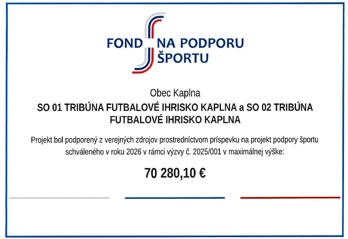 SO 01 Tribúna futbalové ihrisko Kaplna a SO 02 tribúna futbalové ihrisko Kaplna.  Projekt bol podporený z verejných zdrojov prostredníctvom príspevku na projekt podpory športu schváleného v roku 2026 v rámci výzvy č.2025/001 v maximálnej výške: 70 280,10 €