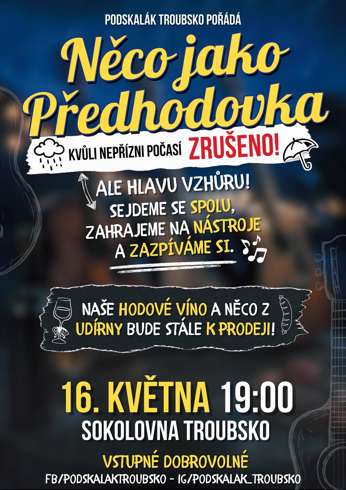 Podskalák Troubsko informuje, že kvůli nepřízni počasí je zrušena Předhodová zábava, ale hlavu vzhůru! Je nahrazena "NĚCO JAKO PŘEDHODOVKOU".  V sobotu 16.05.2026 od 19 hod. v sokolovně se spolu sejdeme, zahrajeme na nástroje, zazpíváme si. Naše hodové víno a něco z udírny bude stále k prodeji. VSTUPNÉ DOBROVOLNÉ. Přijďte se s námi pobavit i přes kapky deště. Zvou stárci a stárky.