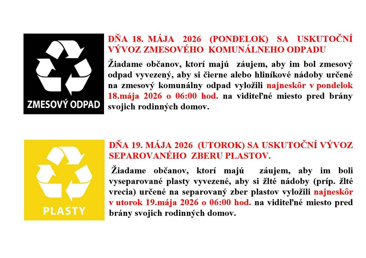 DŇA 18.MÁJA 2026 (PONDELOK)  SA  USKUTOČNÍ  VÝVOZ ZMESOVÉHO  KOMUNÁLNEHO ODPADU.     DŇA 19.MÁJA 2026 (UTOROK) SA USKUTOČNÍ VÝVOZ  SEPAROVANÉHO  ZBERU PLASTOV.