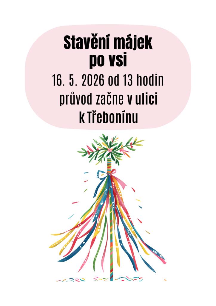 Sbor dobrovolných hasičů Souňov Vás srdečně zve na tradiční slavnostní stavění májek po obci.   Průvod začíná v ulici k Třebonínu v sobotu 16. května 2026 od 13. hodin.
