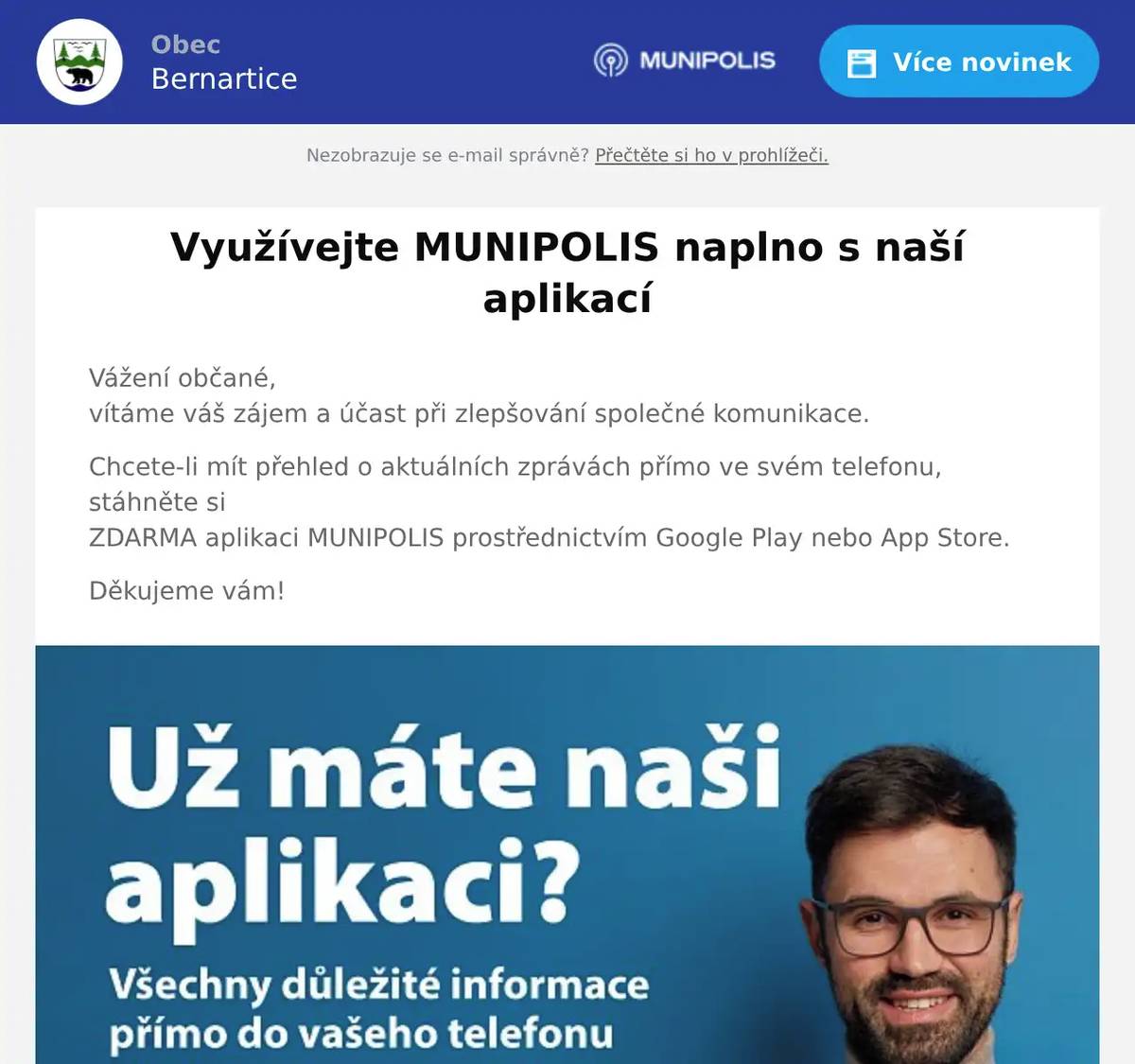 Vážení občané,vítáme váš zájem a účast při zlepšování společné komunikace. Chcete-li mít přehled o aktuálních zprávách přímo ve svém telefonu, stáhněte siZDARMA aplikaci MUNIPOLIS prostřednictvím Google Play nebo App Store. Děkujeme vám!