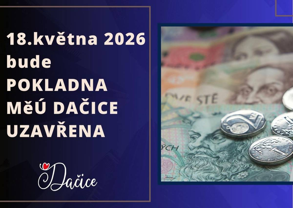 Z provozních důvodů bude v pondělí 18. května uzavřena Pokladna MěÚ Dačice (Palackého nám. 2/I).  Pokud plánujete návštěvu pokladny, prosíme, zvolte jiný den, kdy bude pokladna opět plně v provozu.  Děkujeme za pochopení.