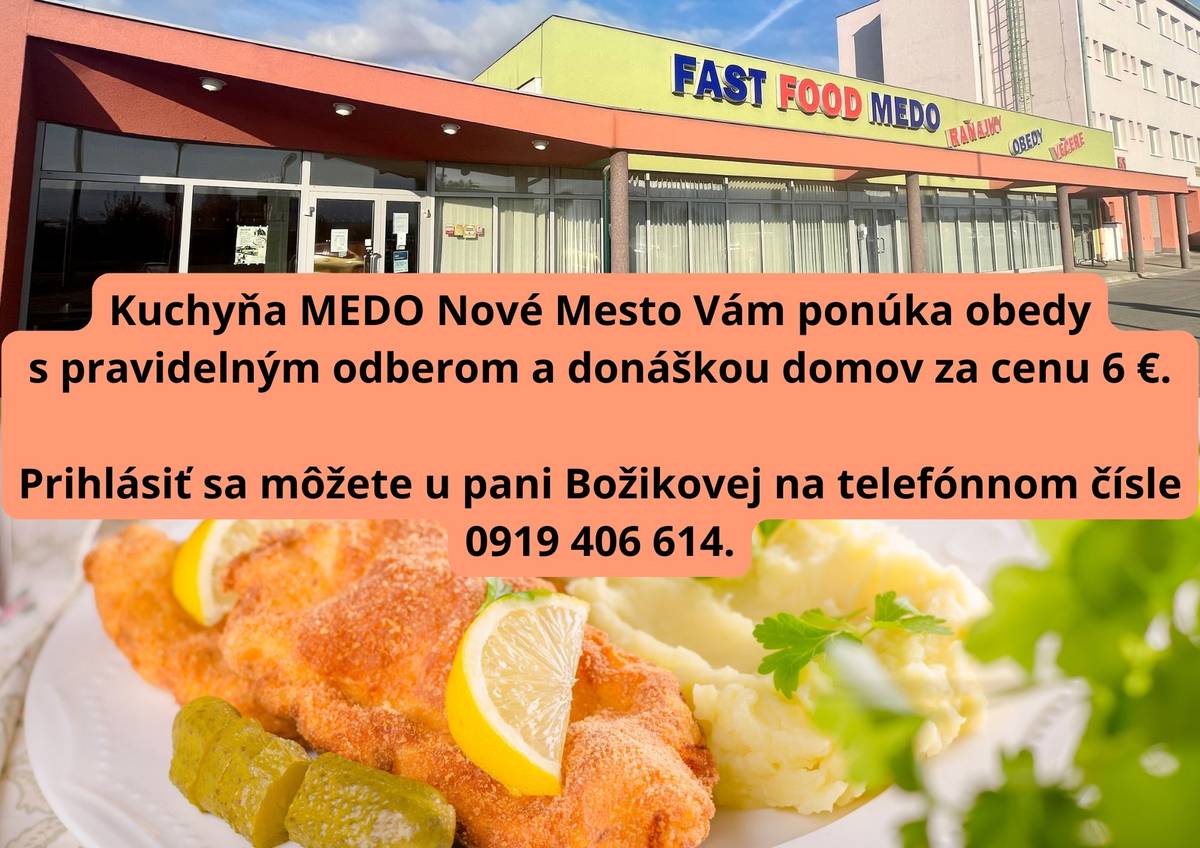 Kuchyňa MEDO Nové Mesto nad Váhom Vám ponúka obedy s pravidelným odberom a donáškou domov za cenu 6,- €. Prihlásiť sa môžete u pani Božikovej na t. č. 0919 406 614.
