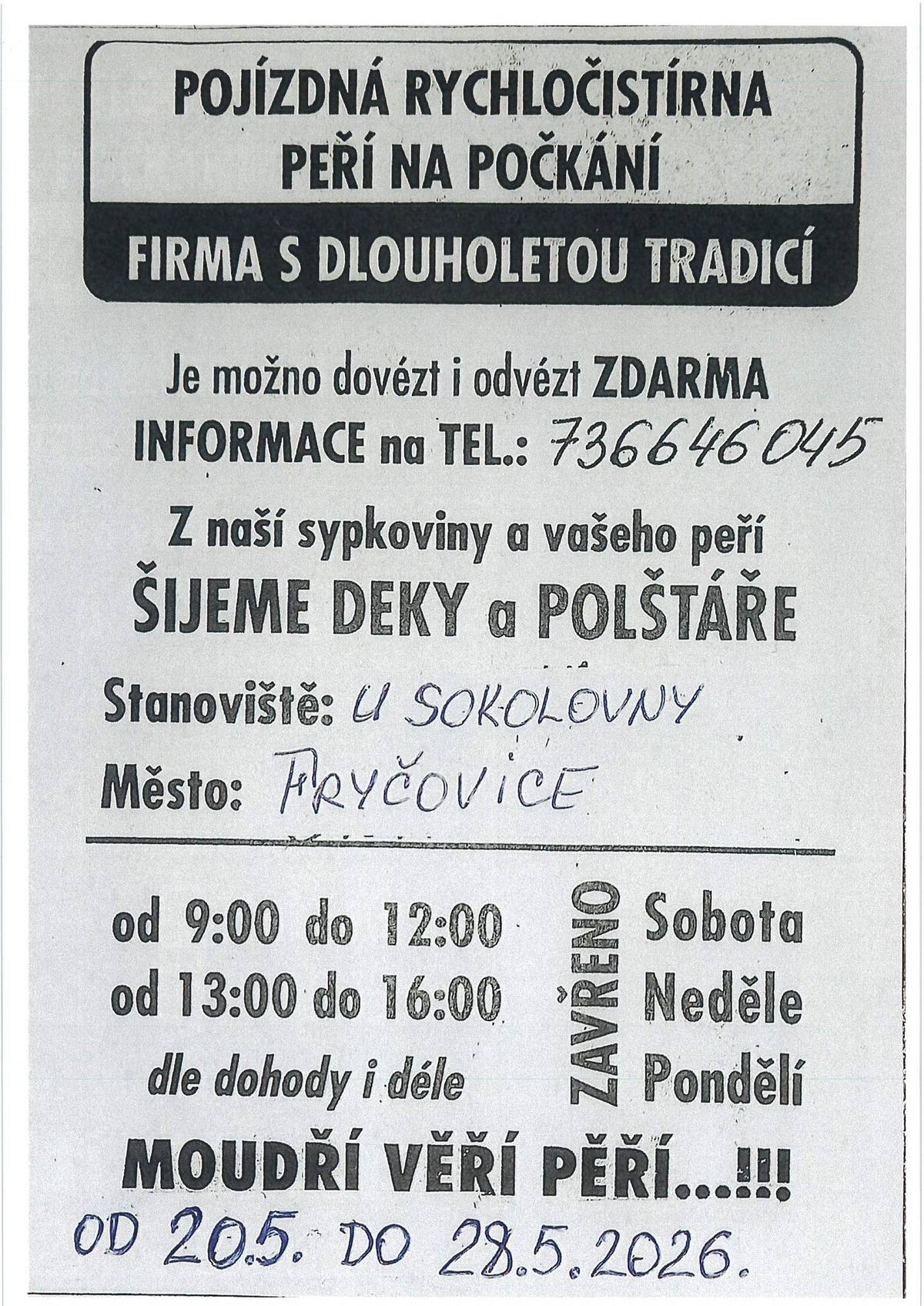 V naší obci se bude nacházet od 20.05. do 28.05.2026 pojízdná rychločistírna peří, která čistí peří na počkání. Stanoviště čistírny bude u sokolovny, otevírací doba od 9:00 do 12:00 hodin a od 13:00 do 16:00 hodin, dle dohody i déle. Více informací na tel. čísle 736 646 045.