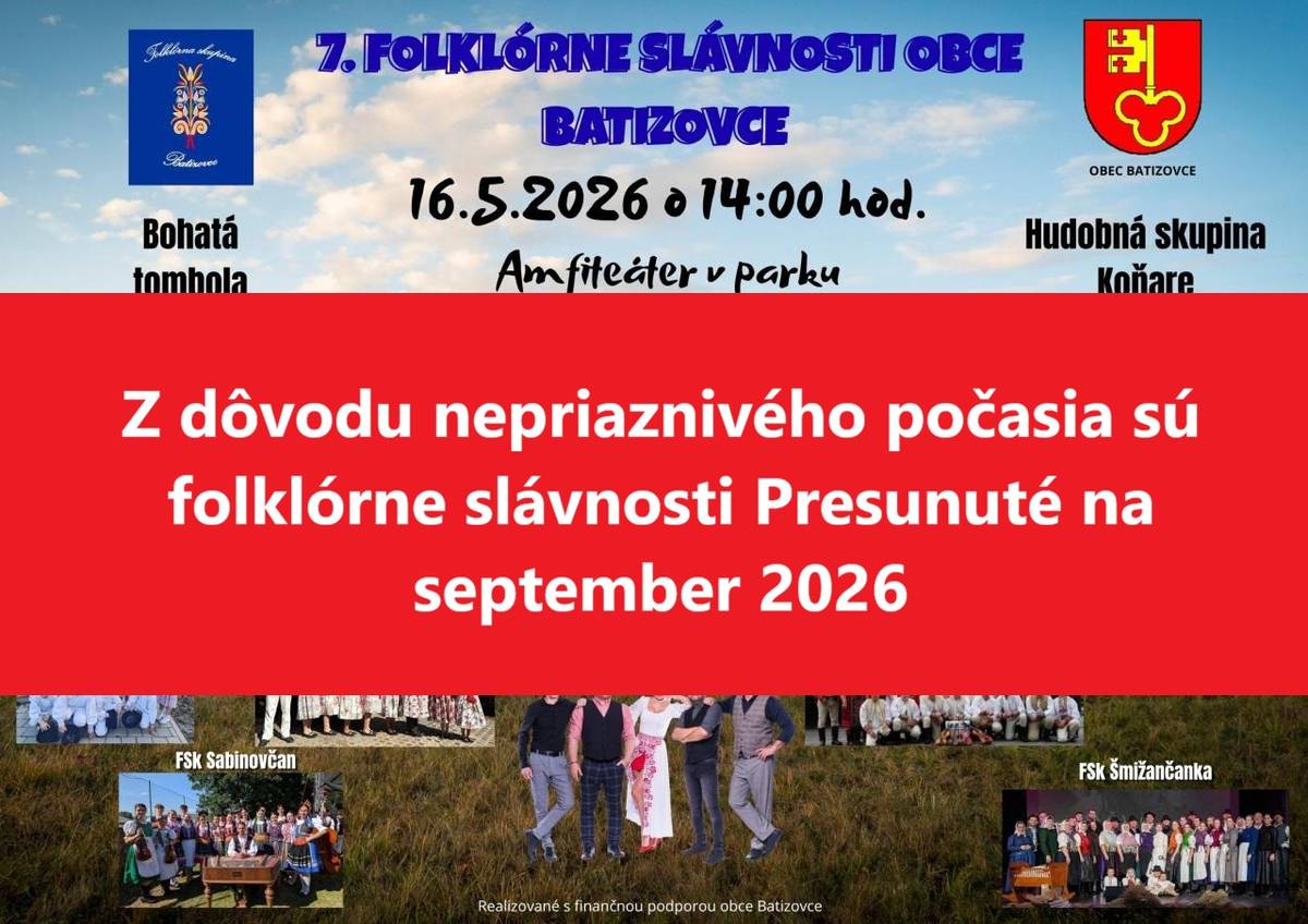 Plánované Folklórne slávnosti obce Batizovce, ktoré sa mali uskutočniť v sobotu 16.05.2026 sa z dôvodu nepriaznivého počasia predúvajú na september 2026. Presný termín včas oznámime. Za pochopenie ďakujeme.