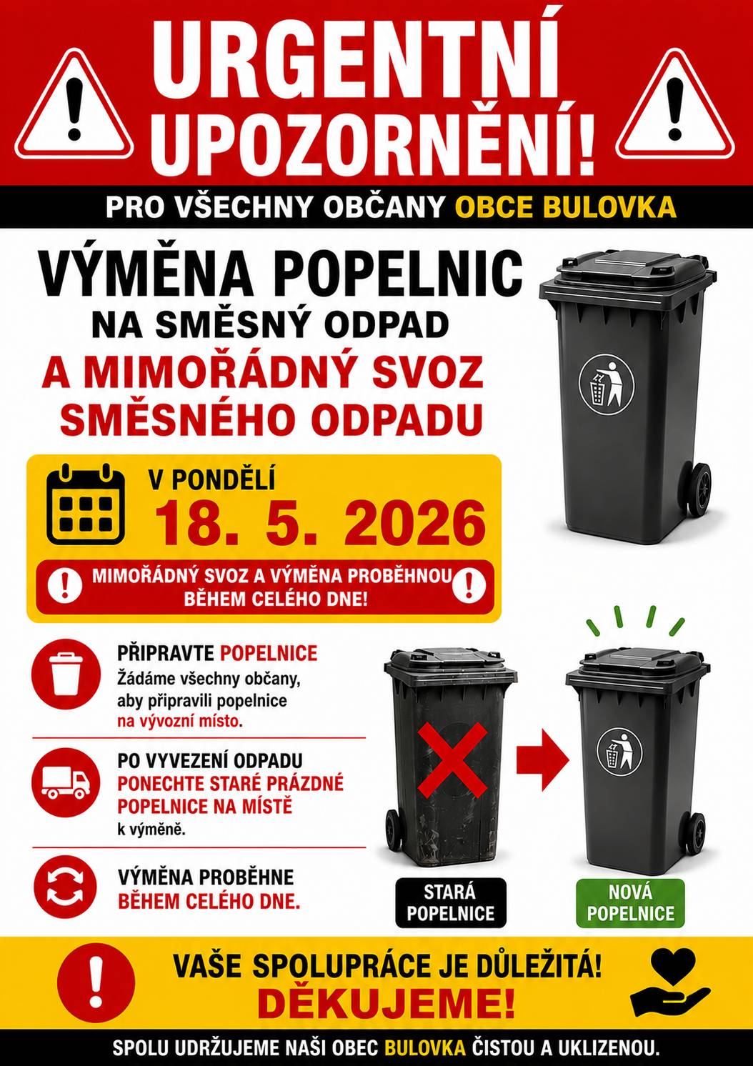 URGENTNÍ UPOZORNĚNÍ PRO VŠECHNY OBČANY ‼️ Dne 18. 5. 2026 proběhne mimořádný svoz směsného odpadu a zároveň výměna popelnic na směsný odpad. ❗ Žádáme všechny občany, aby připravili popelnice na vývozní místo. ❗ Po vyvezení odpadu ponechte staré prázdné popelnice na místě k výměně. ❗ Výměna bude probíhat během celého dne. Děkujeme za spolupráci.