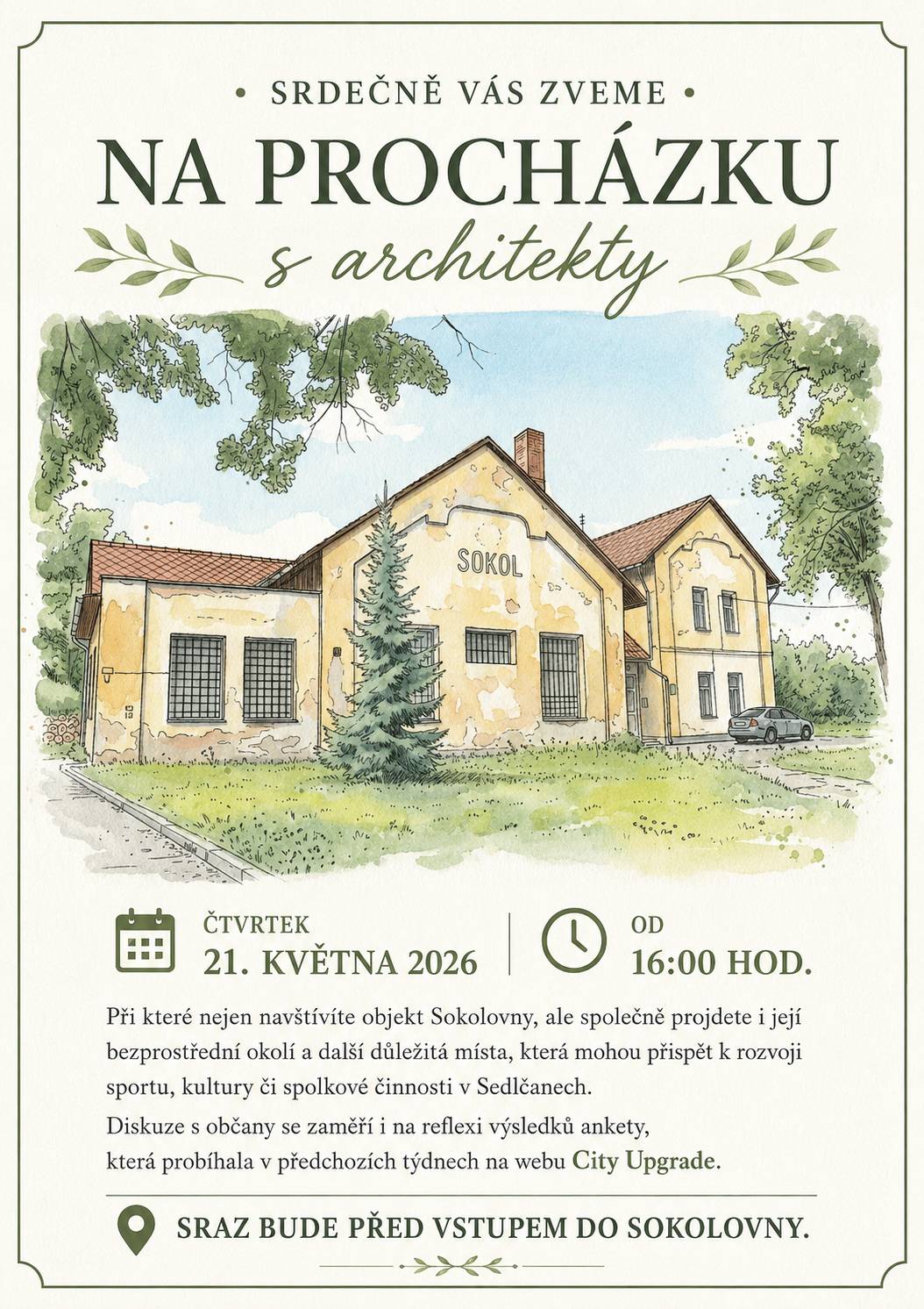 Srdečně Vás zveme na komentovanou procházku s architekty, která se uskuteční ve čtvrtek 21. května 2026 od 16:00 hodin. 👥 Společně navštívíme objekt Sokolovny a projdeme i její bezprostřední okolí a další důležitá místa, která mohou v budoucnu přispět k rozvoji: 🏃 sportu 🎭 kultury 🤝 spolkové činnosti v Sedlčanech Součástí bude také diskuze s občany nad výsledky ankety, která v uplynulých týdnech probíhala na webu City Upgrade. 💬 📍 Sraz účastníků bude před vstupem do Sokolovny. 📅 Čtvrtek 21. května 2026 🕓 Od 16:00 hodin Budeme rádi za Vaše názory a podněty. Přijďte společně diskutovat o budoucnosti tohoto významného místa v Sedlčanech. 😊 Dejte nám, prosím, vědět, zda se procházky zúčastníte: Formulář potvrzení účasti