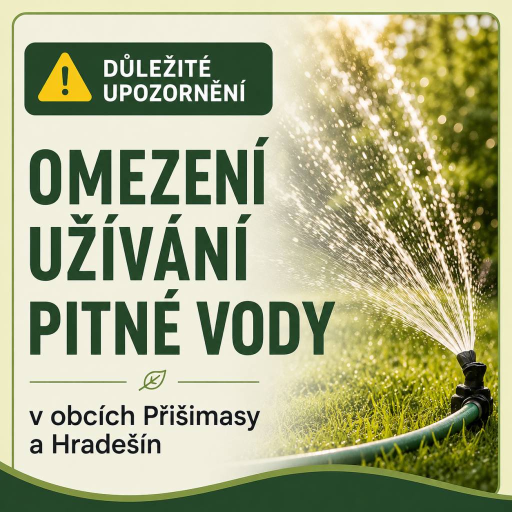 Od 1. 6. do 31. 8. 2026 platí v obcích Přišimasy a Hradešín omezení užívání pitné vody z veřejného vodovodu. Prosíme občany o šetrné nakládání s vodou a respektování vydaného opatření.