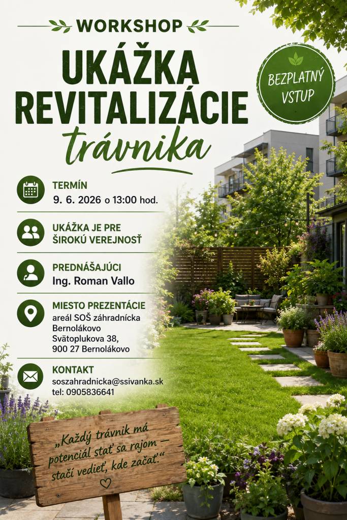 UKÁŽKA REVITALIZÁCIE TRÁVNIKA 9.6.2026 o 13:00 hod. v areáli SOŠ záhradnícka Bernolákovo, Svätoplukova 38. Prednášajúci: Ing. Roman Vallo. Kontakt: soszahradnicka@ssivanka.sk, tel. 0905836641. Ukážka je určená pre širokú verejnosť.