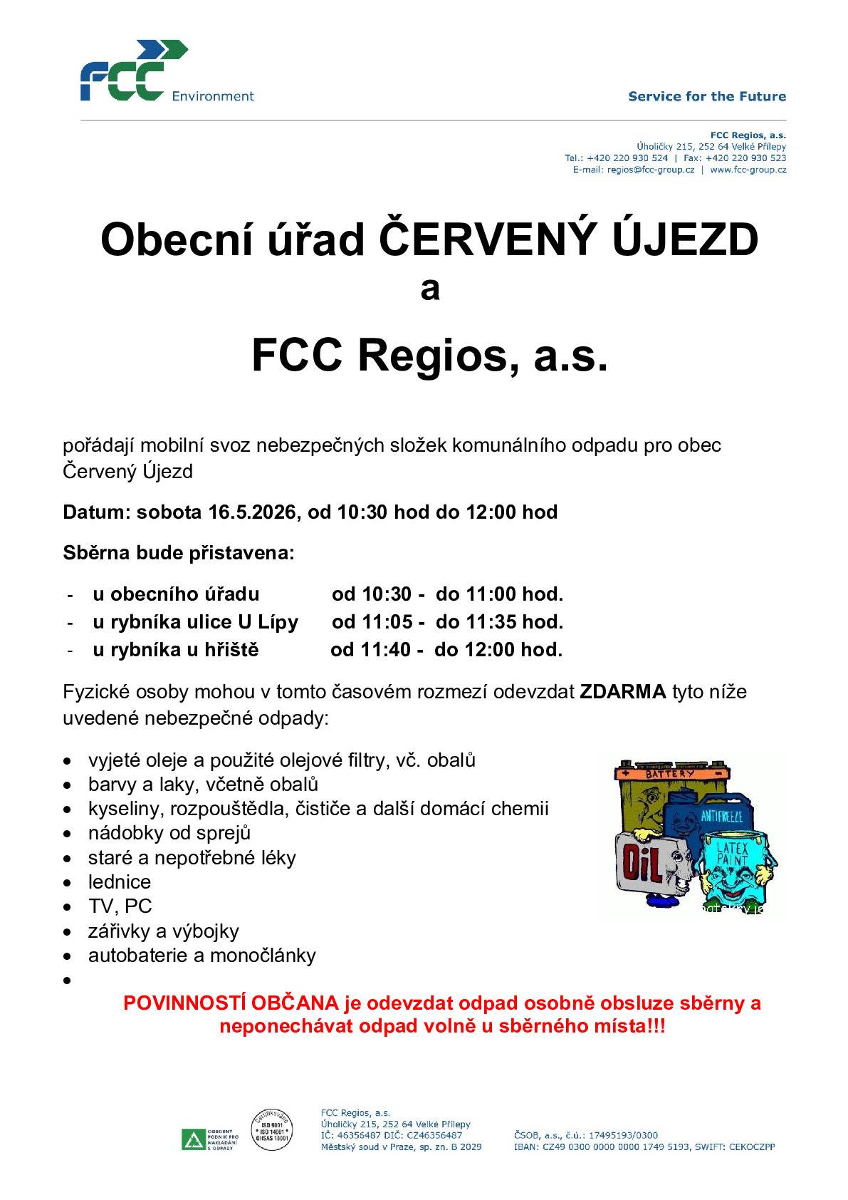 Obec Červený Újezd pořádá již zítra 16.05. od 10:30 do 12:00 hodin mobilní svoz nebezpečných složek komunálního odpadu. Sběrna bude přistavena od 10:30 do 11:00 hodin u OÚ, od 11:05 do 11:35 hodin u horního rybníka (ulice K Lípě) a od 11:40 do 12:00 hodin u dolního rybníka (ulice Unhošťská).