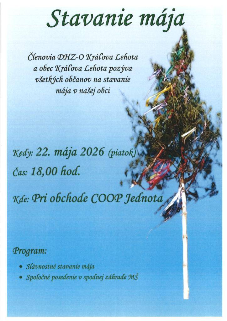 Členovia DHZ-O Kráľova Lehota a obec Kráľova Lehota pozýva všetkých občanov na stavanie mája v našej obci, ktoré sa bude konať dňa 22. mája 2026 (piatok) o 18.00 hodine pri obchode COOP Jednota.