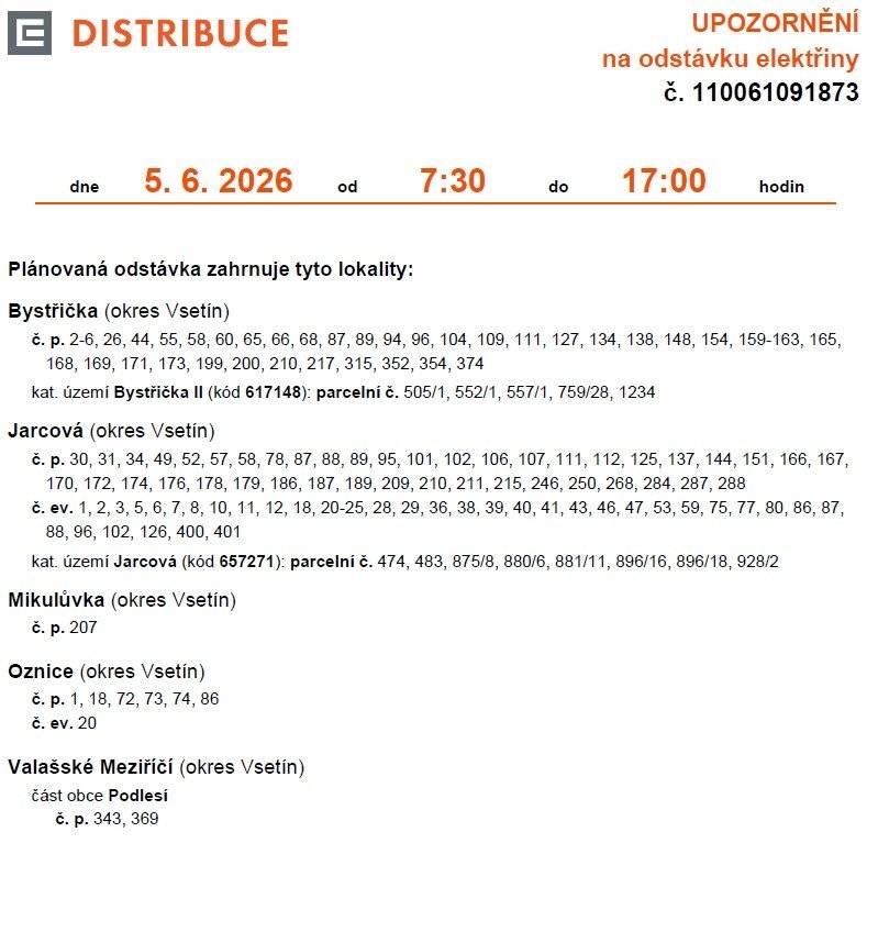 Odstávka elektřiny 5.6.2026 od 7:30-17:00h Plánovaná odstávka zahrnuje tyto lokality: Bystřička (okres Vsetín) č. p. 2-6, 26, 44, 55, 58, 60, 65, 66, 68, 87, 89, 94, 96, 104, 109, 111, 127, 134, 138, 148, 154, 159-163, 165, 168, 169, 171, 173, 199, 200, 210, 217, 315, 352, 354, 374 kat. území Bystřička II (kód 617148): parcelní č. 505/1, 552/1, 557/1, 759/28, 1234