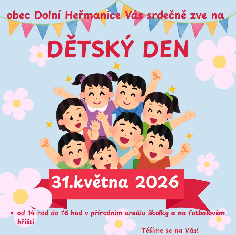 Dobrý den,  Obec Dolní Heřmanice Vás srdečně zve na Dětský den  Kdy: Neděle 31.05.2026 od 14:00 - 16:00 Kde: Přírodní areál školky a fotbalové hřiště          Více informací v příloze.  Děkujeme. Obec Dolní Heřmanice