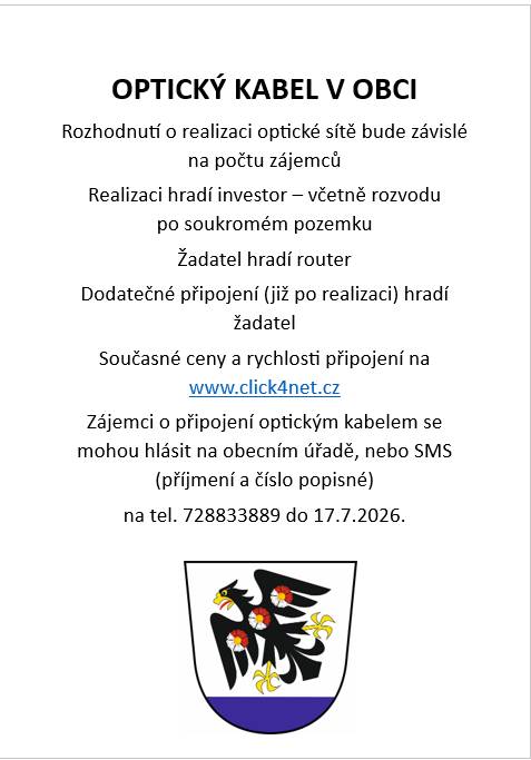 Rozhodnutí o realizaci optické sítě bude závislé na počtu zájemců. Realizaci hradí investor – včetně rozvodu po soukromém pozemku. Žadatel hradí router. Současné ceny a rychlosti připojení na www.click4net.cz. Zájemci o připojení optickým kabelem se mohou hlásit na OÚ nebo na tel 728833889 do 17.7.