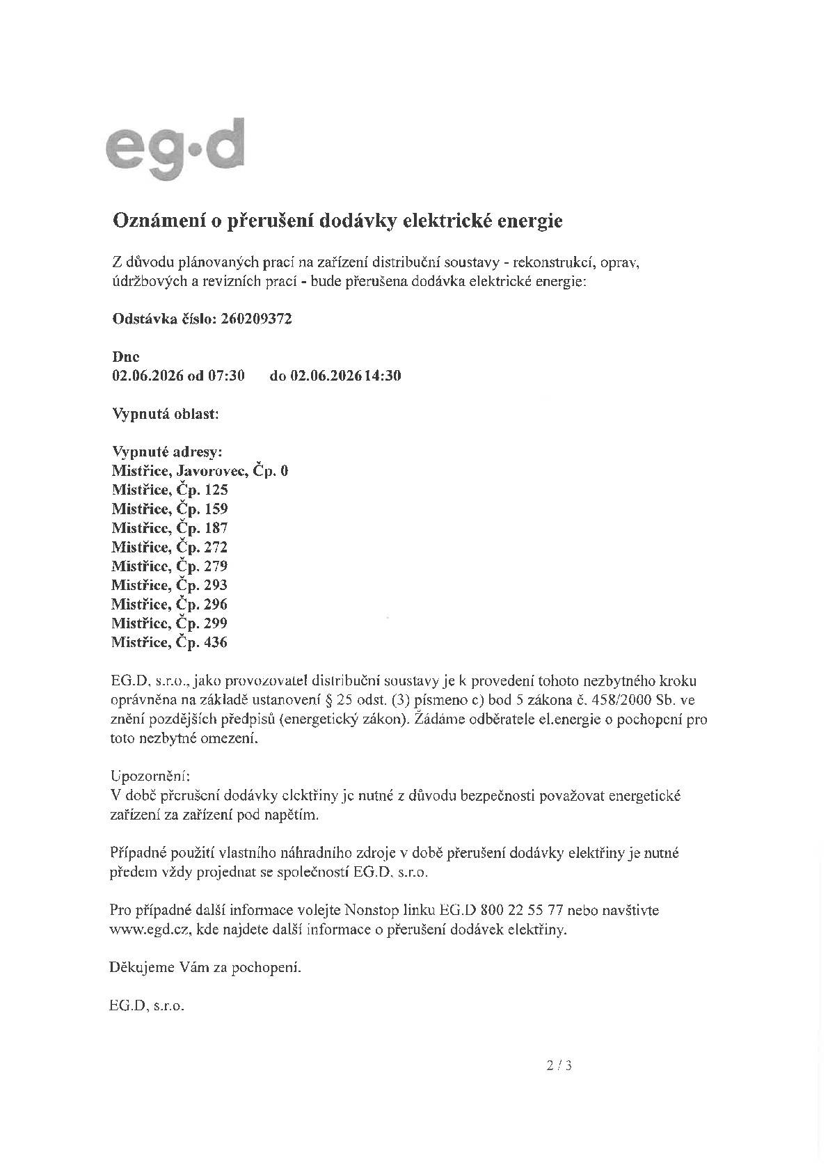 Z důvodu plánovaných prací na zařízení distribuční soustavy - bude přerušena dodávka elektrické energie a to dne 2. 6. 2026 od 7.30 do 14.30 hodin. Vypnuté adresy viz níže:
