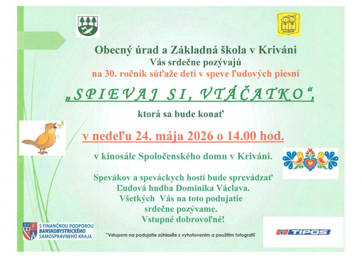 Obecný úrad a Základná škola v Kriváni Vás srdečne pozývajú na 30. ročník súťaže  detí v speve ľudových piesní "Spievaj si, vtáčatko", ktoré sa uskutoční dňa 24.05.2026 o 14:00 hod. v kinosále Spoločenského domu v Kriváni.