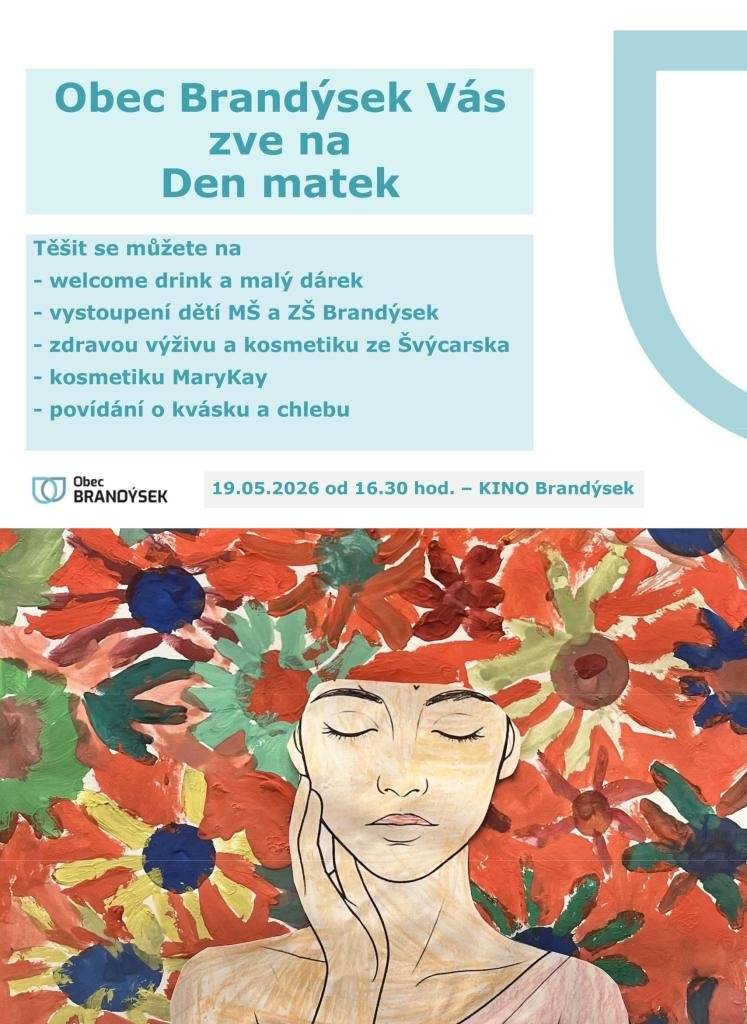 Obec Brandýsek ve spolupráci s komisí sociální a školskou zve občany dnes 19. 5. 2026 od 16:30 hod. na Den matek, který se uskuteční v „Kino“ Brandýsek. Těšit se můžete na welcome drink a malý dárek, vystoupení dětí z MŠ a ZŠ Brandýsek, zdravou výživu a kosmetiku ze Švýcarska, kosmetiku Mary Kay a povídání o kvásku a chlebu.
