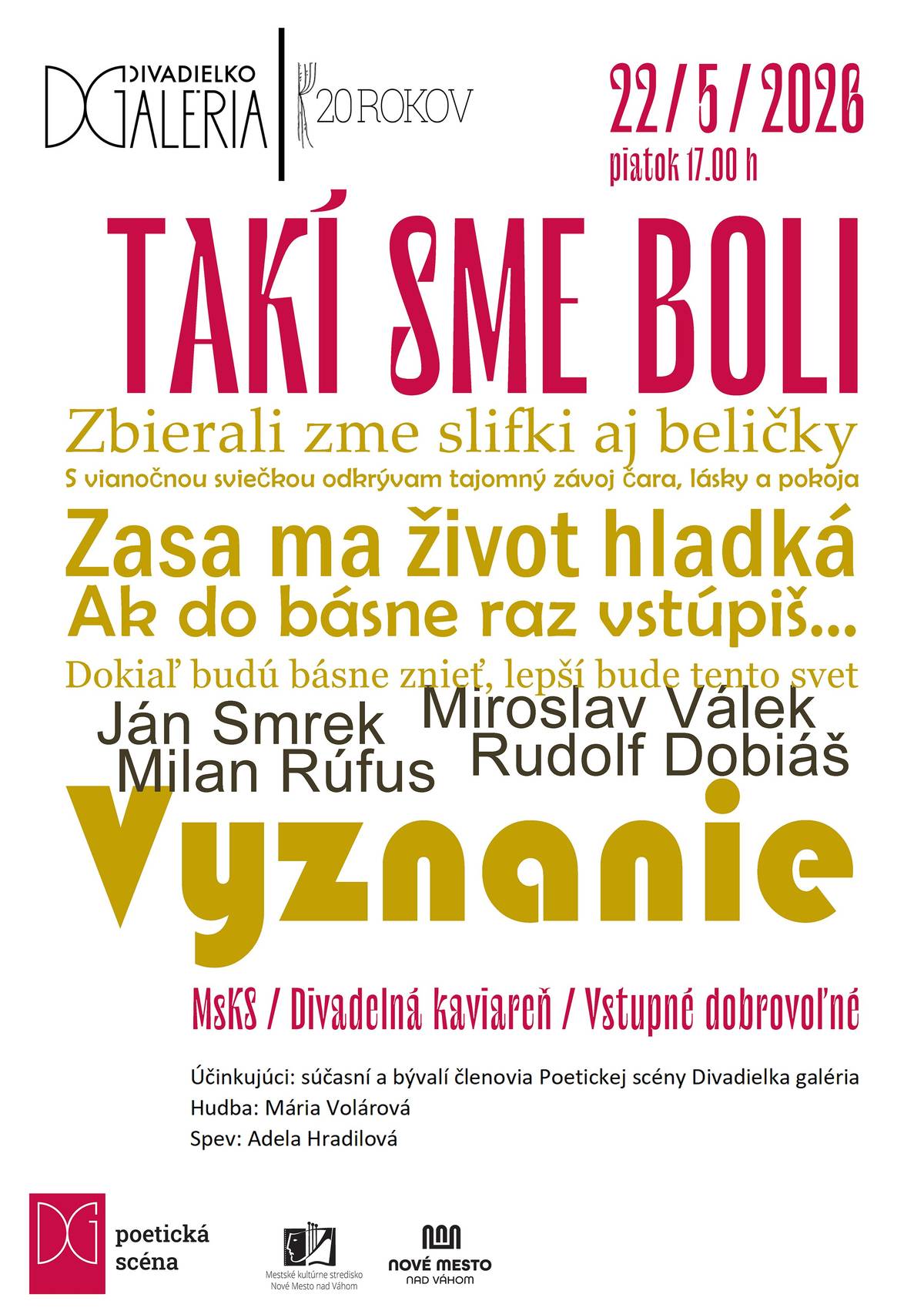 Spomienkový večer Poetickej scény Divadielka galéria pod názvom TAKÍ SME BOLI ponúkne návrat k pásmam, ktoré vznikali na samom začiatku Divadielka galéria aj počas celých 20 rokov. Svojich hostí, divákov, priaznivcov a priateľov budú sprevádzať históriou poetickej scény interpreti súčasní aj bývalí. 17.00 h Divadelná kaviareň MsKS, vstupné: dobrovoľné