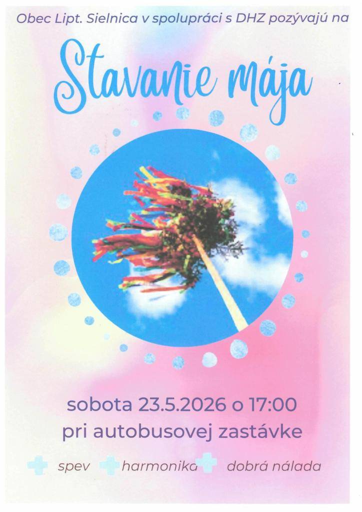 Obec Liptovská Sielnica v spolupráci s DHZ pozývajú všetkých občanov na Stavanie mája, ktoré sa uskutoční v sobotu 23.05.2026 o 17,00 hod. pri autobusovej zastávke. Nebude chýbať spev, harmonika a dobrá nálada. Tešíme sa na vás!