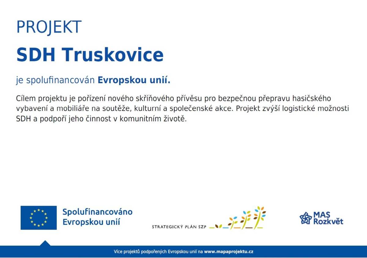 SDHL Truskovice, pobočný spolek realizoval projekt SDH Truskovice, který spočíval v pořízení nového skříňového přívěsu pro přepravu hasičského vybavení a mobiliáře. Projekt byl realizován v rámci SZIF a strategie SCLLD MAS Rozkvět, z.s..