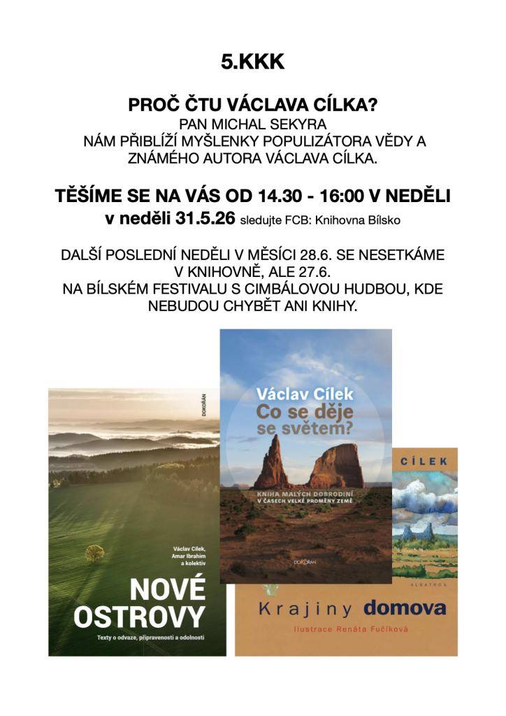31.5.26 od 14:30 v klubovně při knihovně v Bílsku   Proč čtu Václava Cílka?   povídání s Michalem Sekyrou nejen u kávy o knihách populizátora vědy a novodobého filosofa Václava Cílka.