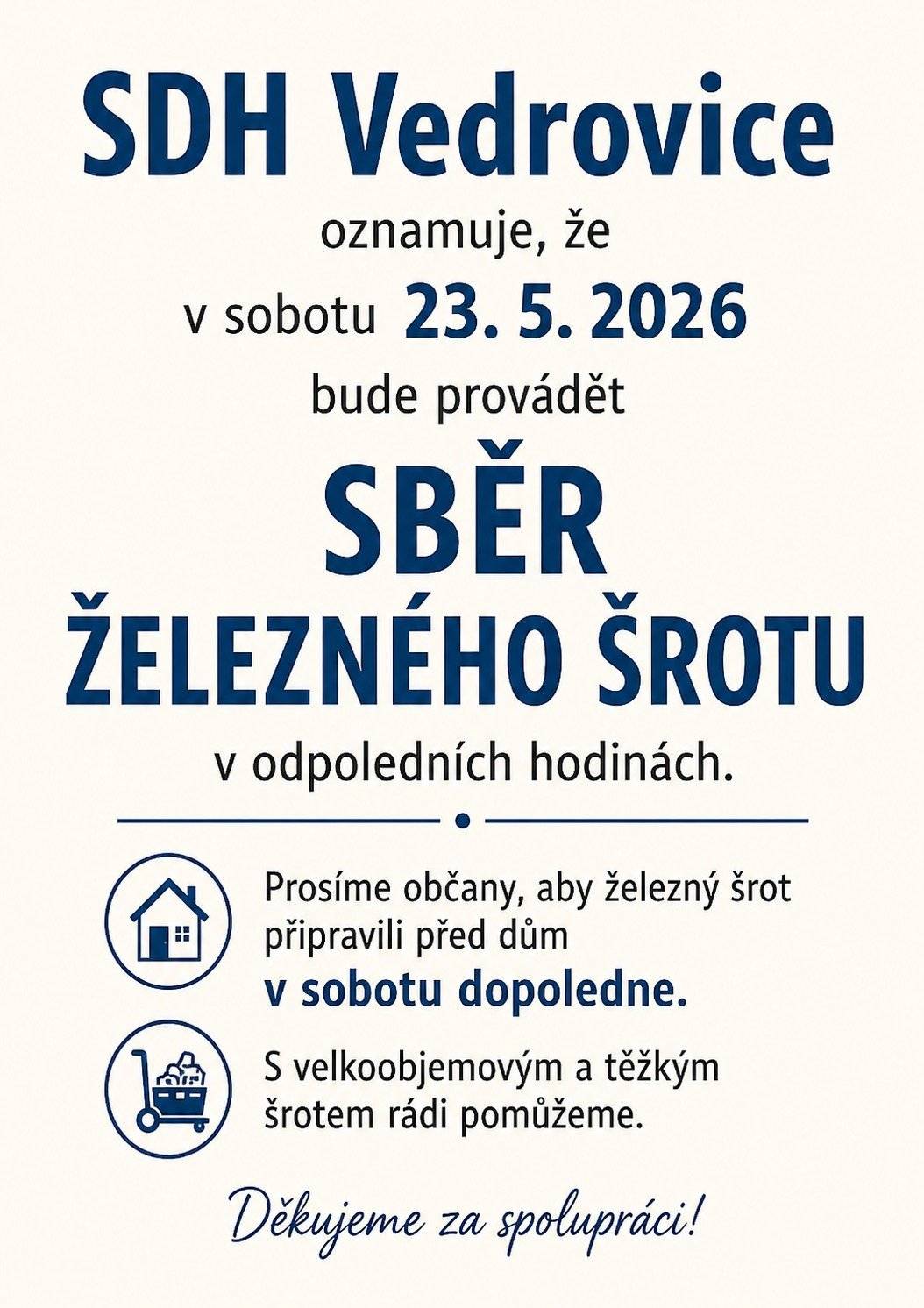 SDH Vedrovice oznamuje, že bude v sobotu 23. května v odpoledních hodinách sbírat staré železo. Doporučujeme, aby se dával materiál před dům až v sobotu dopoledne.