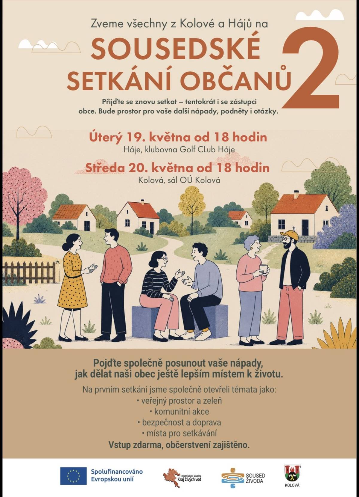 Znovu Vás zveme na přátelské setkání, tentokráti s vedením obce. Opět bude prostor pro vaše nápady, přání i obyčejné sdílení. Máte konkrétní nápad nebo projekt? Podělte se o něj s ostatními. Společně můžeme posunout naši obec dál. Termíny setkání:  19. 5. od 18:00 – Háje, klubovna Golf Club Háje 20. 5. od 18:00 – Kolová, OÚ Kolová  Přijďte na kávu, zapojte se do diskuse nebo si jen poslechněte ostatní.